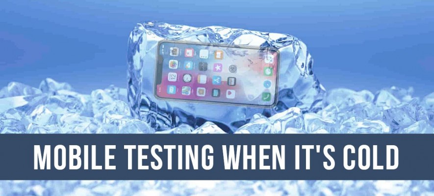 Why Perform Mobile Testing When it is Cold?