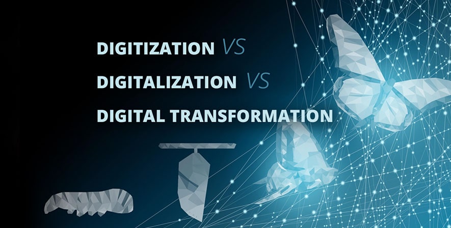 Digitization, Digitalization, And Digital Transformation: What is the difference?