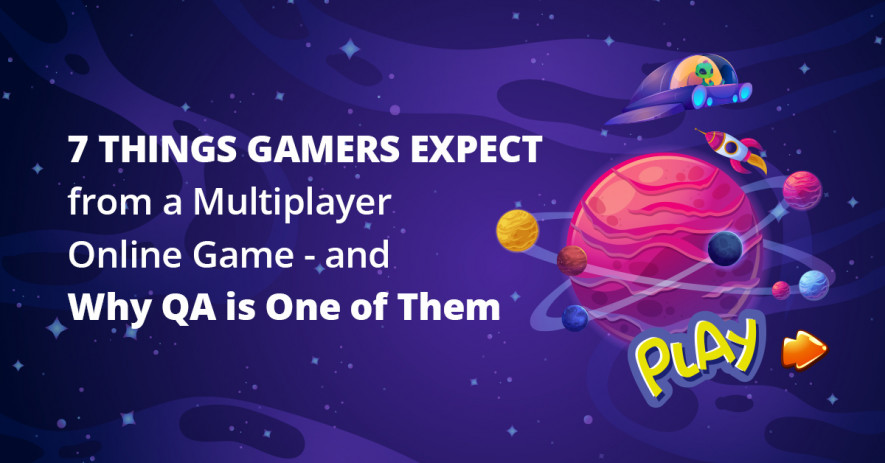 7 Things Gamers Expect from a Multiplayer Online Game – and Why QA is One of Them