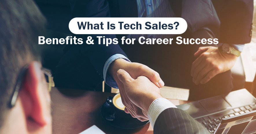 What Is Tech Sales? Benefits & Tips for Career Success