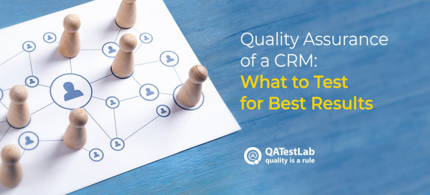 Quality Assurance of a CRM: What to Test for Best Results