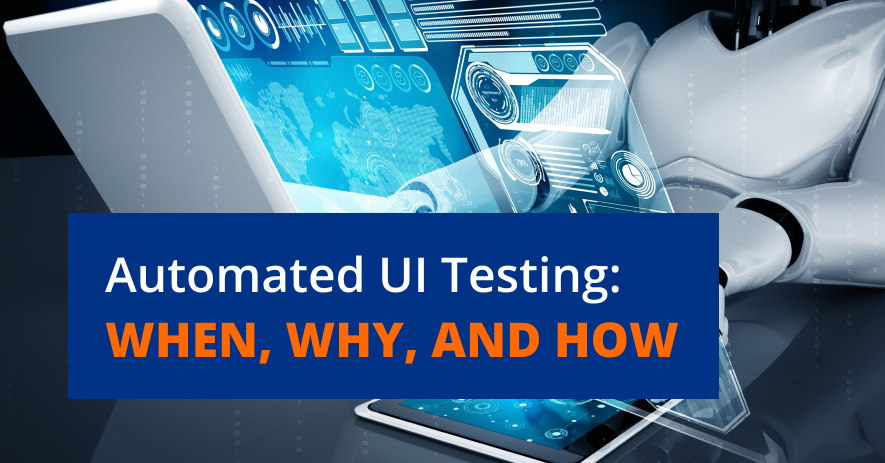 Automated UI Testing: Why Do You Need It? Benefits & Popular Tools