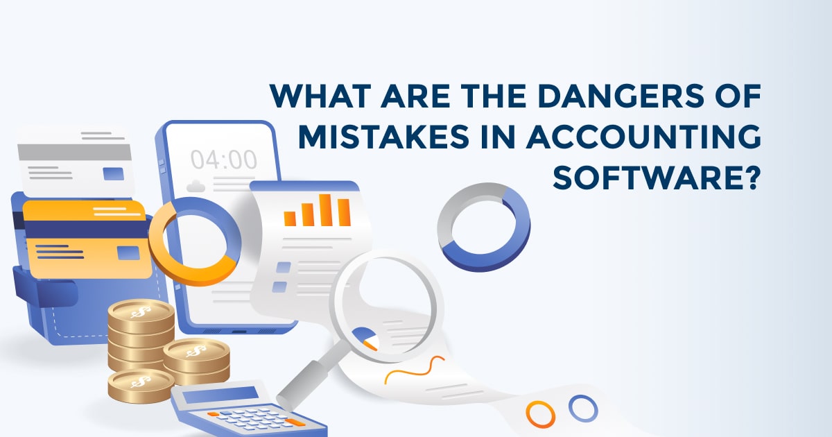 What are the dangers of mistakes in accounting software?