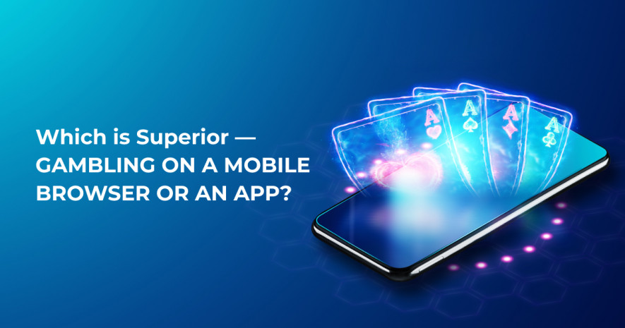 Which is Superior — Gambling on a Mobile Browser or an App?