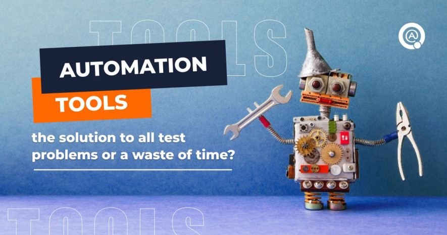 Automation tools: the solution to all test problems or a waste of time?