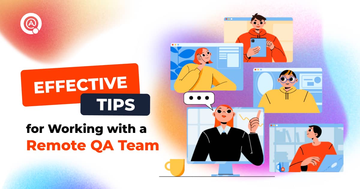 Effective Tips for Working with a Remote QA Team
