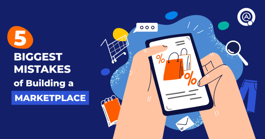 5 Biggest Mistakes When Building a Marketplace  