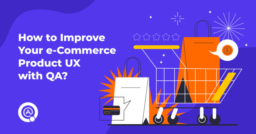 How to Improve Your e-Commerce Product UX with QA?