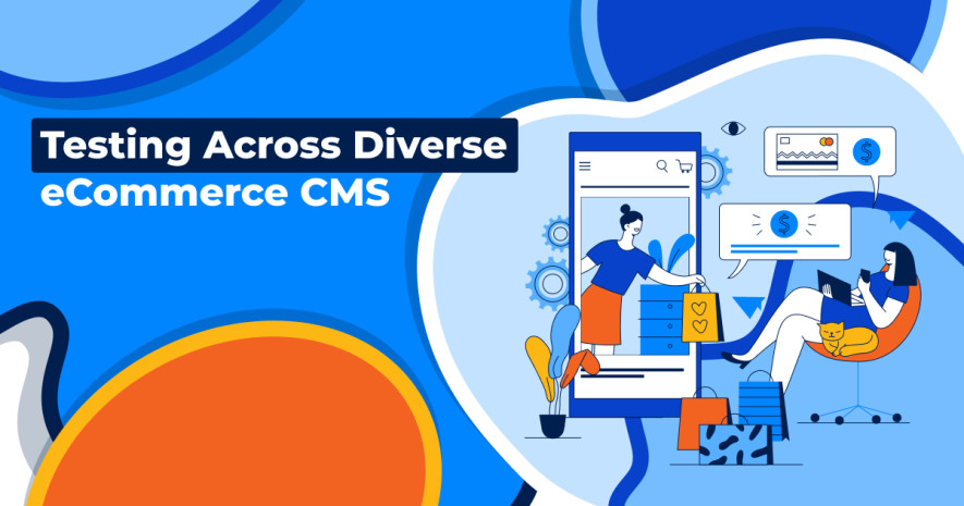 Testing Across Diverse eCommerce CMS: Importance, Challenges, and Solutions