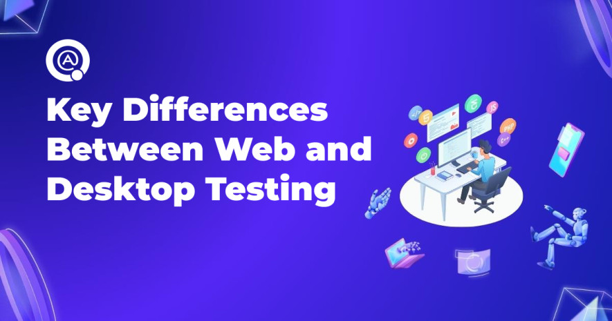 Web and Desktop Testing: Key Differences Between Them