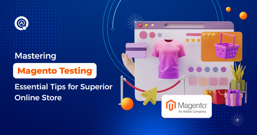 Mastering Magento Testing: Essential Tips for Superior Online Store