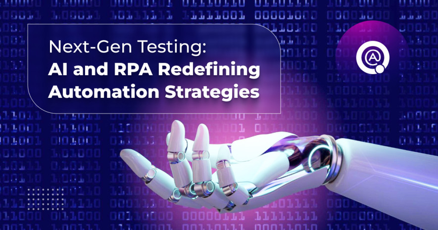 Next-Gen Testing: AI and RPA Redefining Automation Strategies