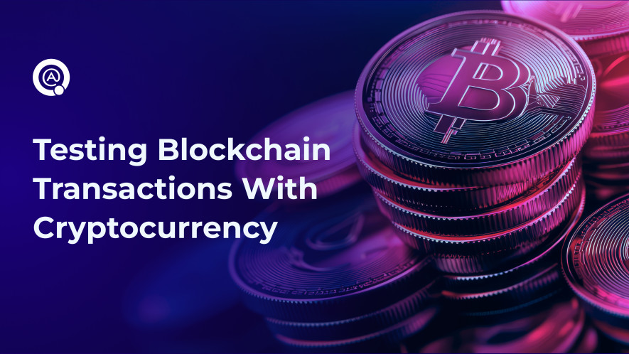 Testing Blockchain Transactions With Cryptocurrency