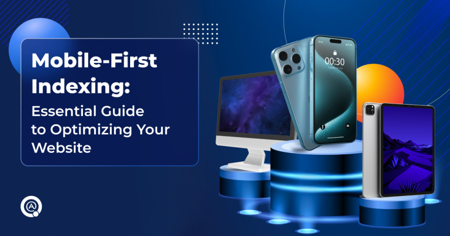 Mobile-First Indexing: Essential Guide to Optimizing Your Website