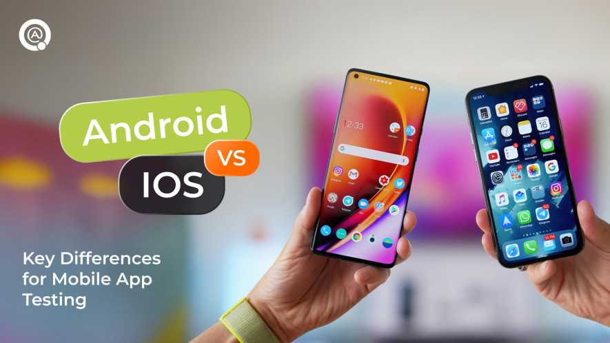 Android VS iOS: Key Differences for Mobile App Testing